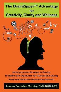 Cover image for The BrainZipper (TM) Advantage for Creativity, Clarity and Wellness