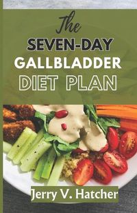 Cover image for The Seven-Day Gallbladder Diet Plan