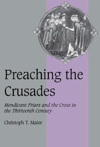 Cover image for Preaching the Crusades: Mendicant Friars and the Cross in the Thirteenth Century