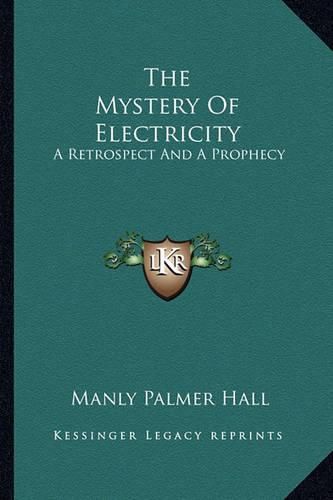 The Mystery of Electricity: A Retrospect and a Prophecy