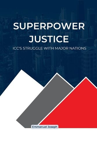 Cover image for Superpower Justice, ICC's Struggle with Major Nations