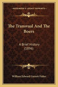 Cover image for The Transvaal and the Boers: A Brief History (1896)