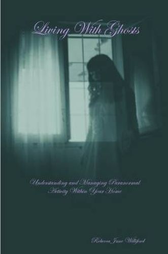 Cover image for Living with Ghosts Understanding and Managing Paranormal Activity Within Your Home
