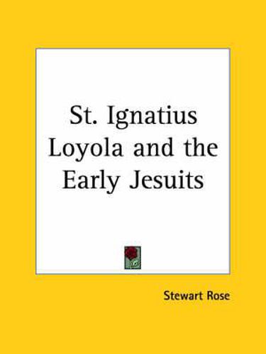 Cover image for St. Ignatius Loyola and the Early Jesuits (1891)