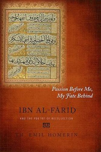 Cover image for Passion Before Me, My Fate Behind: Ibn al-Farid and the Poetry of Recollection