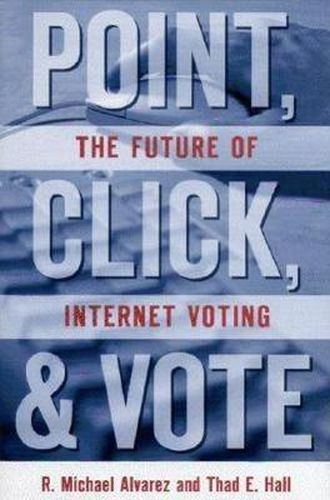 Cover image for Point, Click and Vote: the Future of Internet Voting