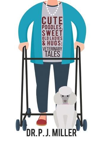 Cute Poodles, Sweet Old Ladies, and Hugs: Veterinary Tales