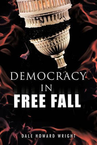 Cover image for Democracy in Freefall: Restoring Ou Freedom Before it's Too Late