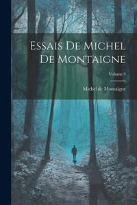 Cover image for Essais De Michel De Montaigne; Volume 9