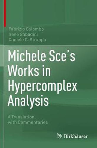 Michele Sce's Works in Hypercomplex Analysis: A Translation with Commentaries