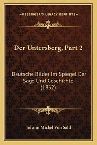 Cover image for Der Untersberg, Part 2: Deutsche Bilder Im Spiegel Der Sage Und Geschichte (1862)