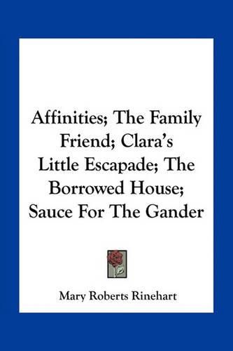 Cover image for Affinities; The Family Friend; Clara's Little Escapade; The Borrowed House; Sauce for the Gander