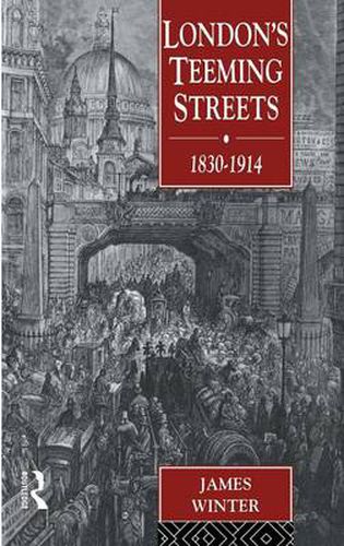 Cover image for London's Teeming Streets, 1830-1914