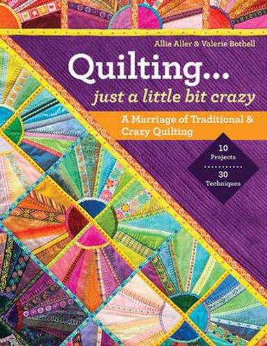 Cover image for Quilting - Just a Little Bit Crazy: A Marriage of Traditional & Crazy Quilting