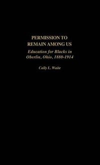 Cover image for Permission to Remain Among Us: Education for Blacks in Oberlin, Ohio, 1880-1914