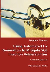 Cover image for Using Automated Fix Generation to Mitigate SQL Injection Vulnerabilities