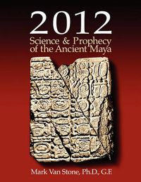 Cover image for 2012 Science and Prophecy of the Ancient Maya