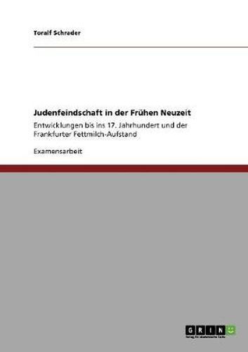 Cover image for Judenfeindschaft in der Fruhen Neuzeit: Entwicklungen bis ins 17. Jahrhundert und der Frankfurter Fettmilch-Aufstand