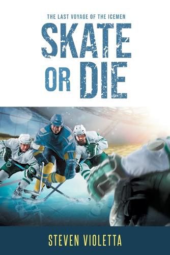 Cover image for Skate or Die: The Last Voyage of the Icemen