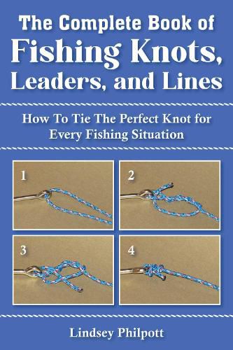 Cover image for Complete Book of Fishing Knots, Leaders, and Lines: How to Tie The Perfect Knot for Every Fishing Situation