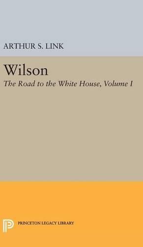 Cover image for Wilson, Volume I: The Road to the White House