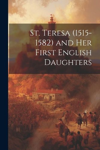 Cover image for St. Teresa (1515-1582) and Her First English Daughters