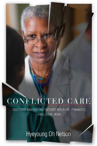 Cover image for Conflicted Care: Doctors Navigating Patient Welfare, Finances, and Legal Risk