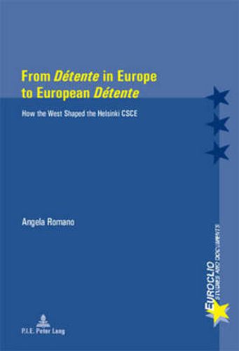 Cover image for From  Detente  in Europe to European  Detente: How the West Shaped the Helsinki CSCE