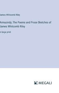 Cover image for Armazindy; The Poems and Prose Sketches of James Whitcomb Riley