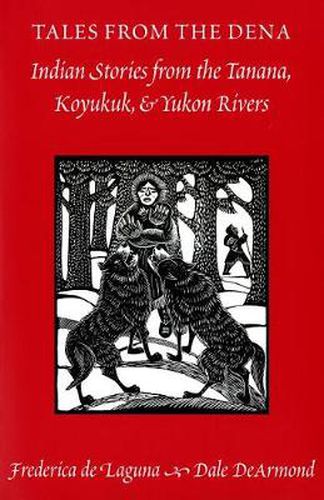 Cover image for Tales from the Dena: Indian Stories from the Tanana, Koyukuk, and Yukon Rivers