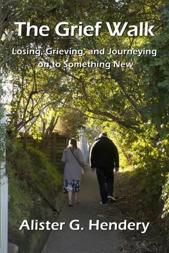 Cover image for The Grief Walk: Losing, Grieving, and Journeying on to Something New