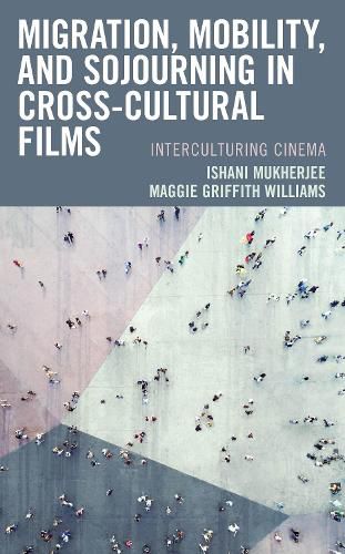 Cover image for Migration, Mobility, and Sojourning in Cross-cultural Films: Interculturing Cinema