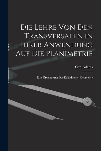 Cover image for Die Lehre Von Den Transversalen in Ihrer Anwendung Auf Die Planimetrie