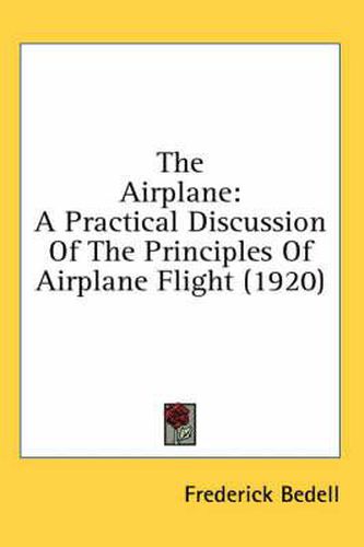 Cover image for The Airplane: A Practical Discussion of the Principles of Airplane Flight (1920)