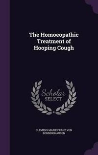 Cover image for The Homoeopathic Treatment of Hooping Cough