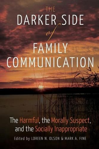 Cover image for The Darker Side of Family Communication: The Harmful, the Morally Suspect, and the Socially Inappropriate