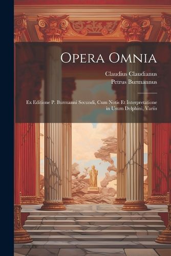 Cover image for Opera omnia; ex editione P. Burmanni secundi, cum notis et interpretatione in usum Delphini, variis