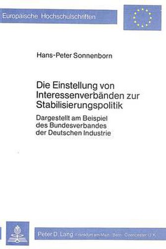 Die Einstellung Von Interessenverbaenden Zur Stabilisierungspolitik: Dargestellt Am Beispiel Des Bundesverbandes Der Deutschen Industrie