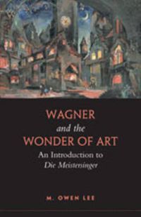 Cover image for Wagner and the Wonder of Art: An Introduction to Die Meistersinger