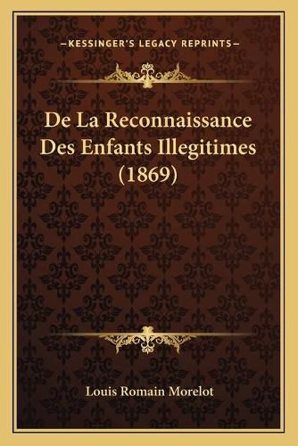 Cover image for de La Reconnaissance Des Enfants Illegitimes (1869)