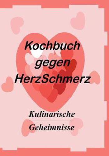 Cover image for Das Kochbuch gegen Herzschmerz: Kulinarische Geheimnisse