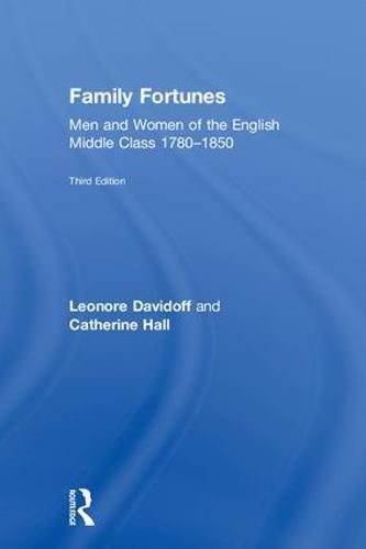 Cover image for Family Fortunes: Men and Women of the English Middle Class 1780-1850