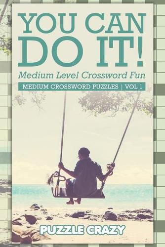 Cover image for You Can Do It! Medium Level Crossword Fun Vol 3: Medium Crossword Puzzles