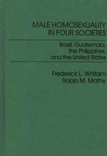 Cover image for Male Homosexuality in Four Societies: Brazil, Guatemala, the Philippines, and the United States