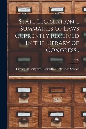 Cover image for State Legislation ... Summaries of Laws Currently Received in the Library of Congress .; v.3: 9