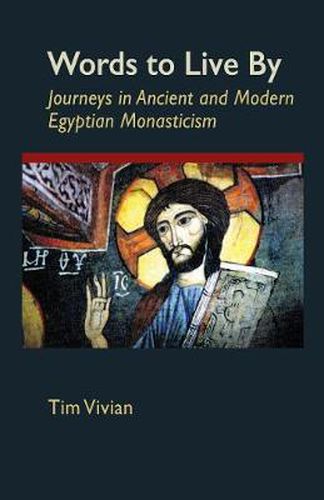 Cover image for Words To Live By: Journeys in Ancient and Modern Egyptian Monasticism