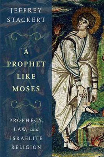 Cover image for A Prophet Like Moses: Prophecy, Law, and Israelite Religion