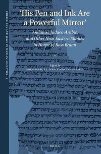 Cover image for 'His Pen and Ink Are a Powerful Mirror': Andalusi, Judaeo-Arabic, and Other Near Eastern Studies in Honor of Ross Brann