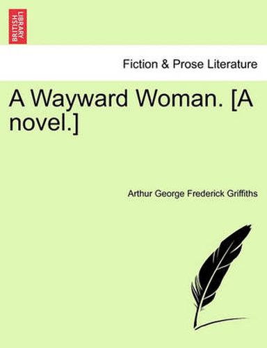 Cover image for A Wayward Woman. [A Novel.] Vol. I