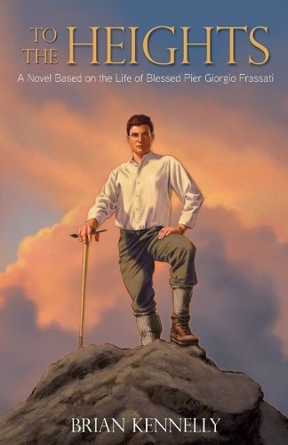Cover image for To the Heights: A Novel Based on the Life of Blessed Pier Giorgio Frassati